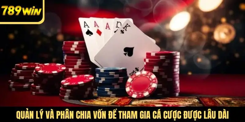Quản lý và phân chia vốn để tham gia cá cược được lâu dài
